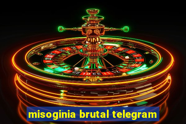 misoginia brutal telegram